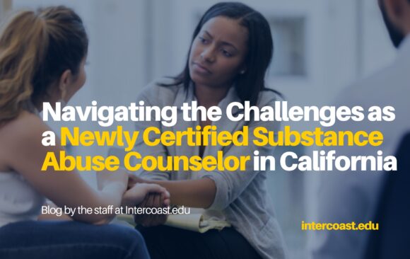 Navigating the Challenges as a Newly Certified Substance Abuse Counselor in California