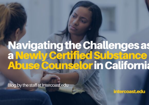 Navigating the Challenges as a Newly Certified Substance Abuse Counselor in California