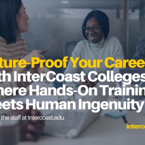 Future-Proof Your Career with InterCoast Colleges: Where Hands-On Training Meets Human Ingenuity