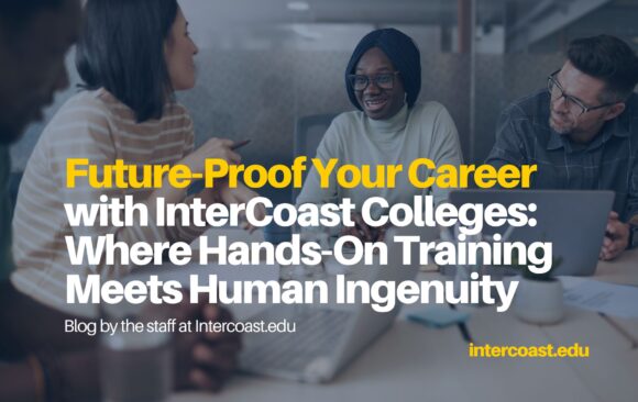 Future-Proof Your Career with InterCoast Colleges: Where Hands-On Training Meets Human Ingenuity