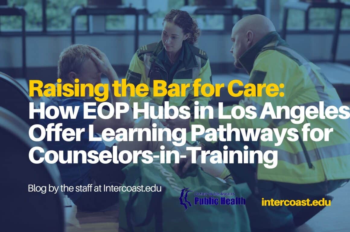EOP Hub in Los Angeles Raising the Bar for Care: How EOP Hubs in Los Angeles Offer Learning Pathways for Counselors-in-Training