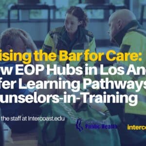 EOP Hub in Los Angeles Raising the Bar for Care: How EOP Hubs in Los Angeles Offer Learning Pathways for Counselors-in-Training