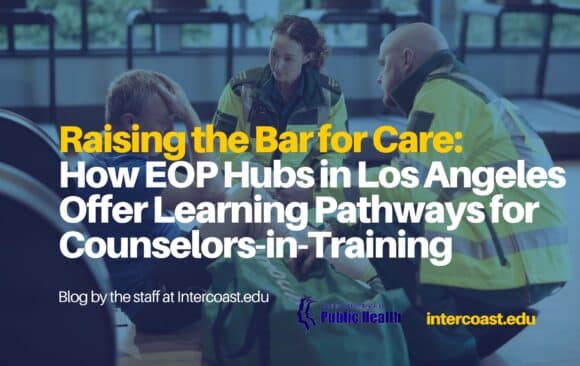 EOP Hub in Los Angeles Raising the Bar for Care: How EOP Hubs in Los Angeles Offer Learning Pathways for Counselors-in-Training