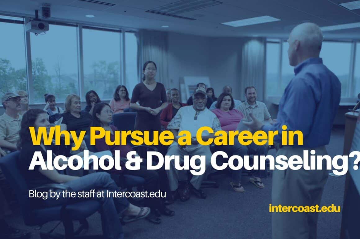 Why Pursue a Career in Alcohol & Drug Counseling Why Pursue a Career in Alcohol & Drug Counseling?